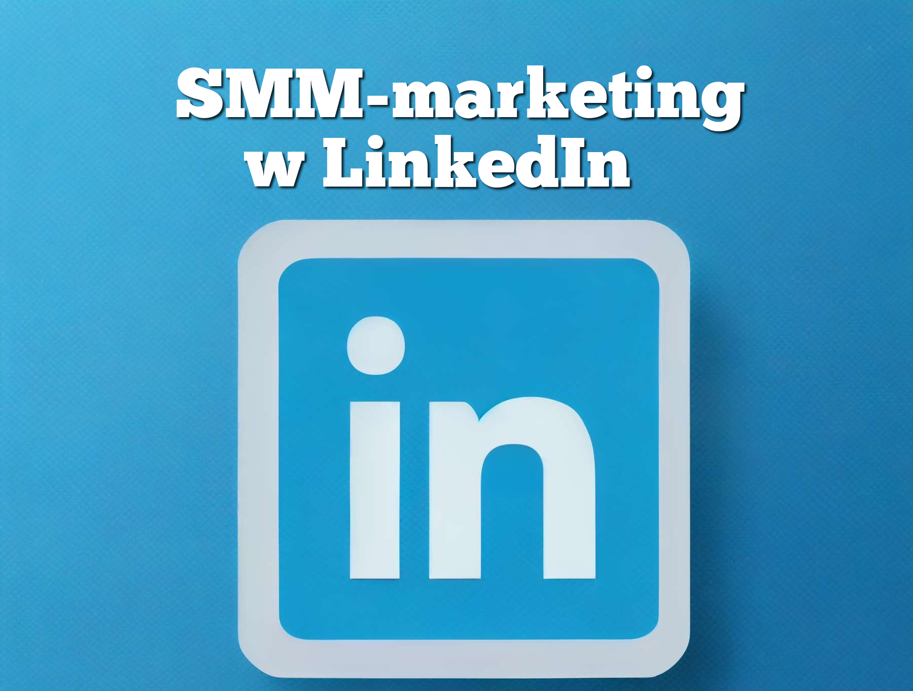 SMM-marketing w LinkedIn